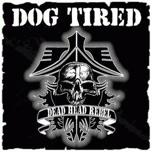 Dog Tired : Dead Head Rebel